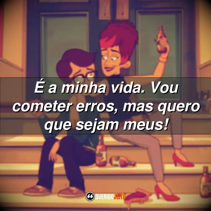 "É a minha vida. Vou cometer erros, mas quero que sejam meus!" Frases da Série A Tia é Top