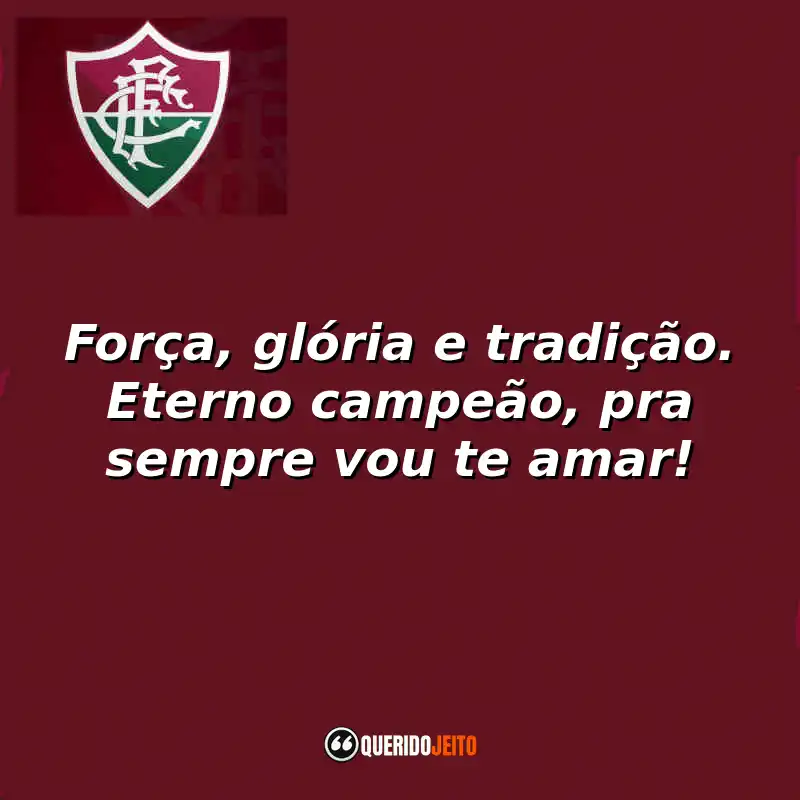 Força, glória e tradição. Eterno campeão, pra sempre vou te amar!