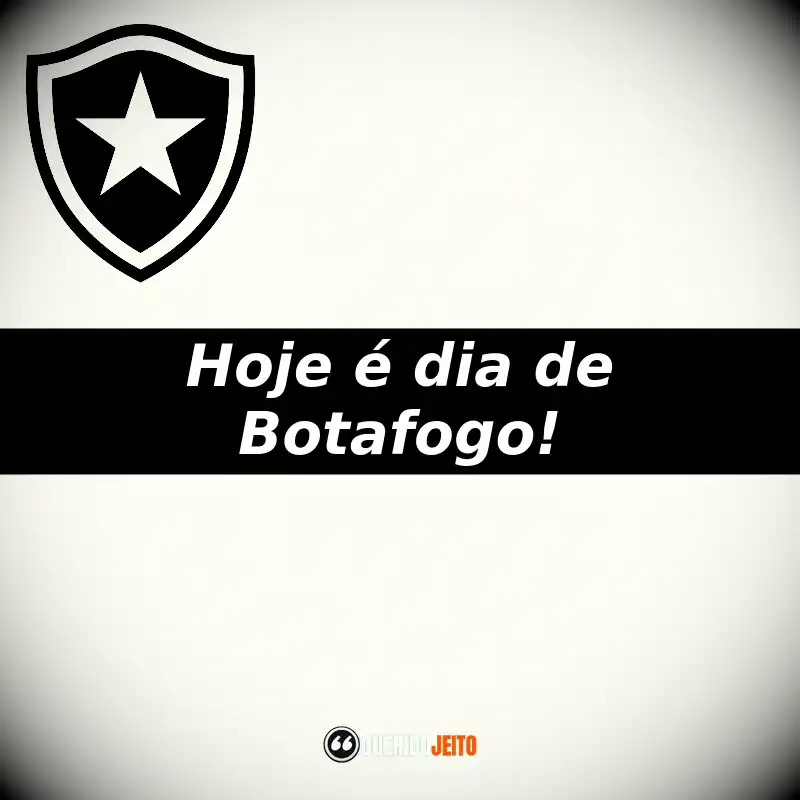 Hoje é dia de Botafogo!