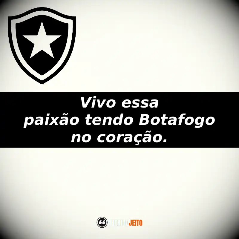 Vivo essa paixão tendo Botafogo no coração.