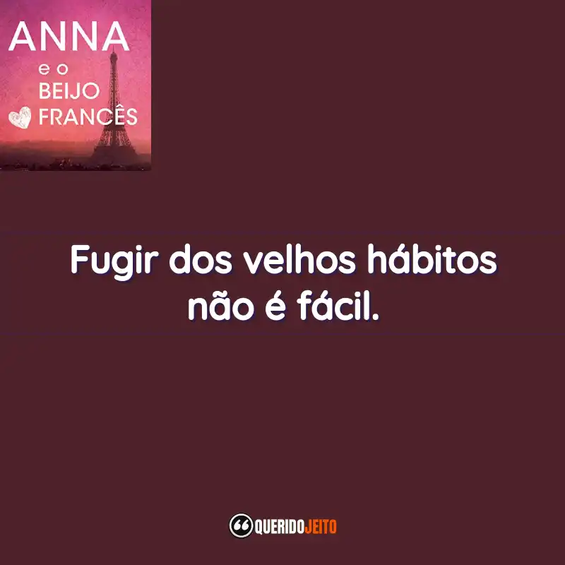 “Fugir dos velhos hábitos não é fácil.” Frases do Livro Anna e o Beijo Francês