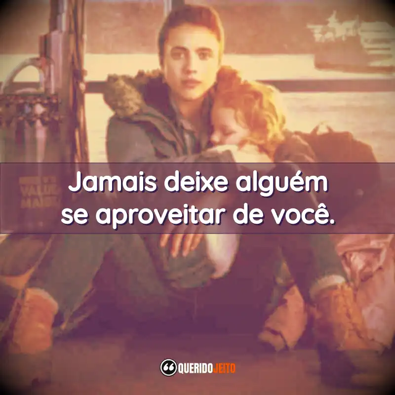 Jamais deixe alguém se aproveitar de você.