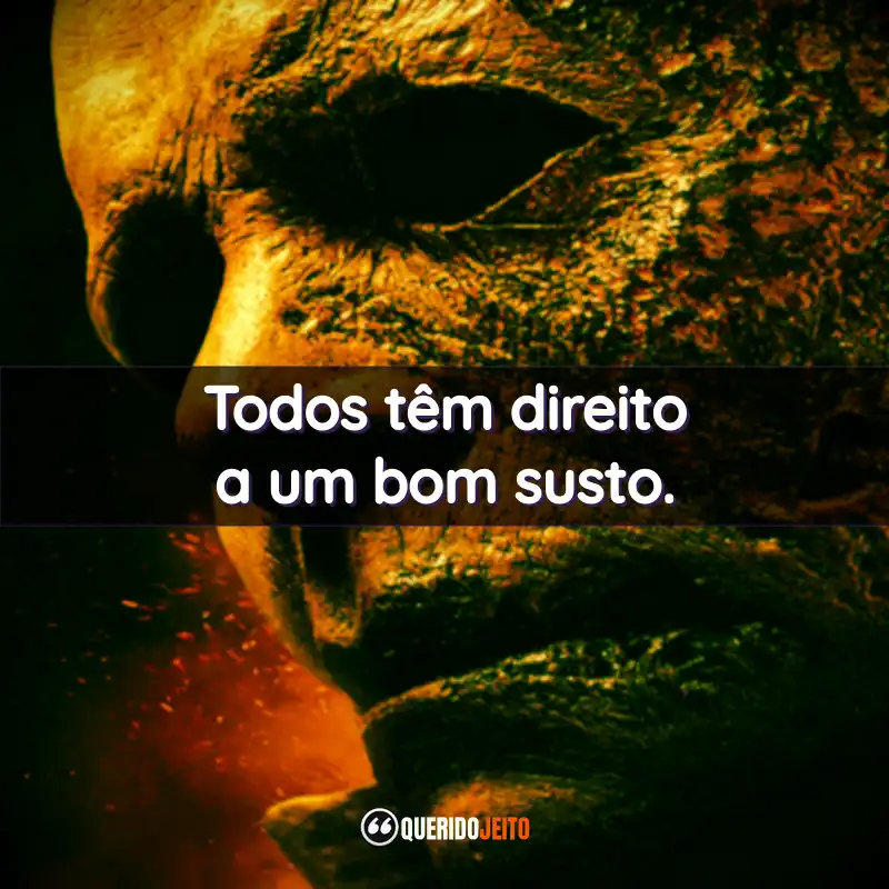 “Todos têm direito a um bom susto.”