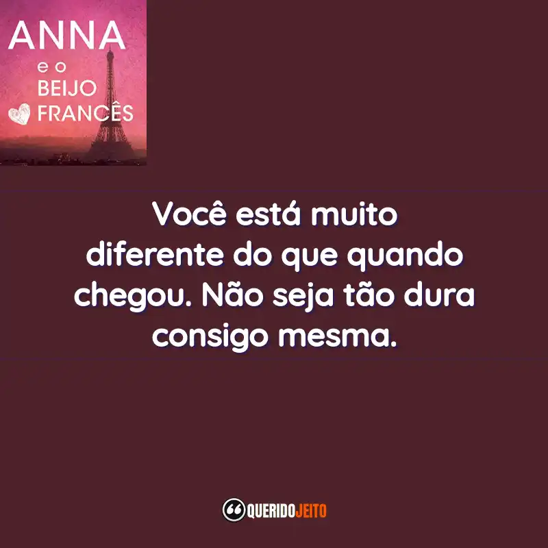 “Você está muito diferente do que quando chegou. Não seja tão dura consigo mesma.”