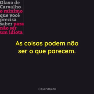As coisas podem não ser o que parecem.