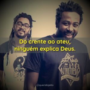 Do crente ao ateu, ninguém explica Deus.