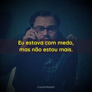 Eu estava com medo, mas não estou mais.