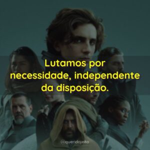 Lutamos por necessidade, independente da disposição.
