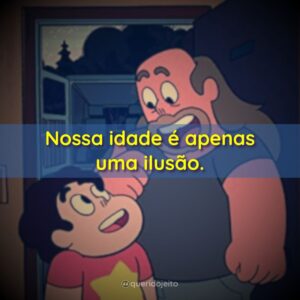 Nossa idade é apenas uma ilusão.