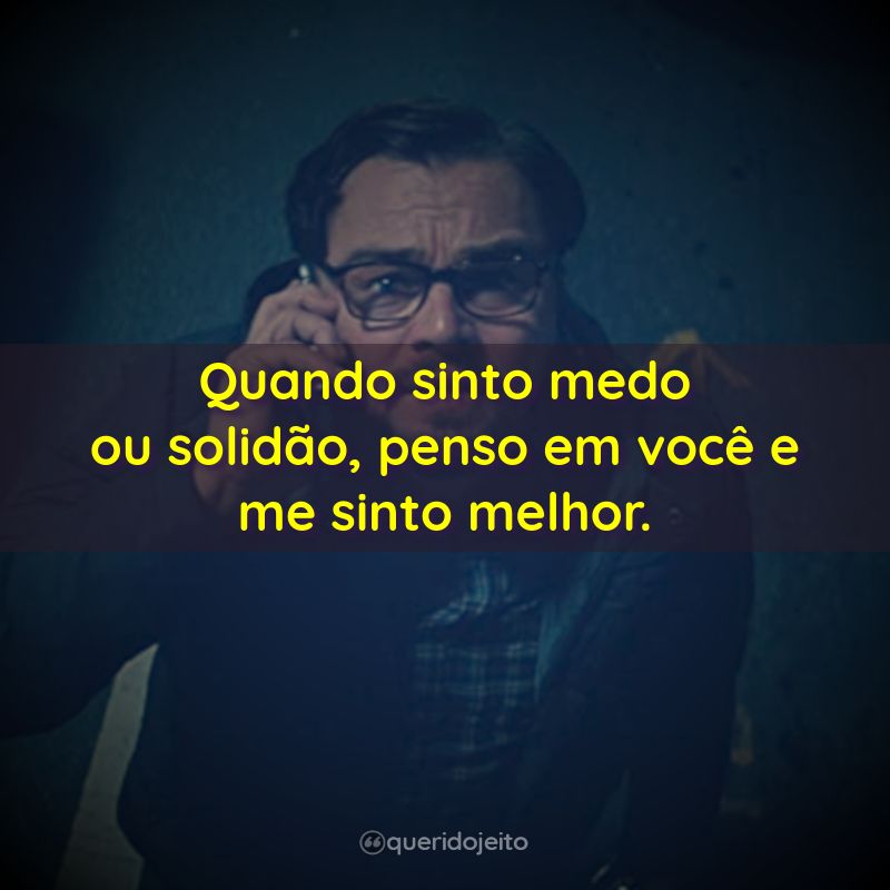 Frases do Filme Não Olhe para Cima: Quando sinto medo ou solidão, penso em você e me sinto melhor.