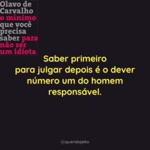 Saber primeiro para julgar depois é o dever número um…