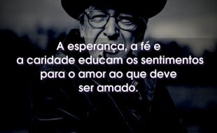 Frases do Olavo de Carvalho: A esperança, a fé e a caridade educam os sentimentos para o amor ao que deve ser amado.