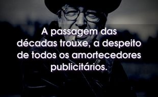 Frases do Olavo de Carvalho: A passagem das décadas trouxe, a despeito de todos os amortecedores publicitários