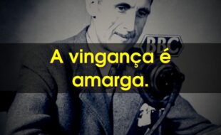 Frases de George Orwell: A vingança é amarga.