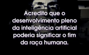 Frases do Stephen Hawking: Acredito que o desenvolvimento pleno da inteligência artificial poderia significar o fim da raça humana.