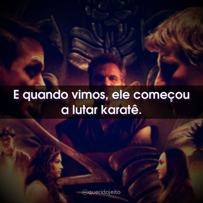 E quando vimos, ele começou a lutar karatê.