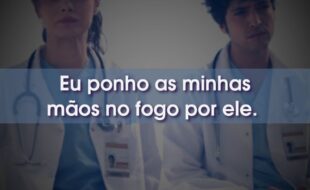 Frases da Série Um Milagre: Eu ponho as minhas mãos no fogo por ele.