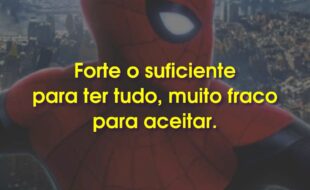 Frases do Filme Homem-Aranha: Sem Volta para Casa - No Way Home: Forte o suficiente para ter tudo, muito fraco para aceitar.