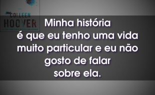 Frases do Livro Confesse: Minha história é que eu tenho uma vida muito particular e eu não gosto de falar sobre ela.