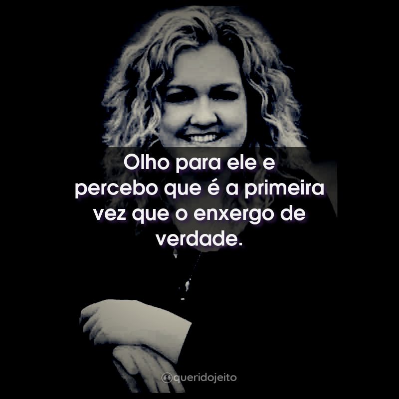 Olho para ele e percebo que é a primeira vez que o…