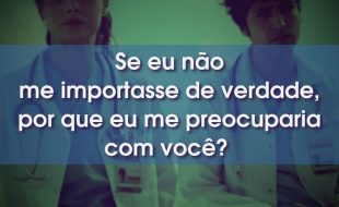 Frases da Série Um Milagre: Se eu não me importasse de verdade, por que eu me preocuparia com você?