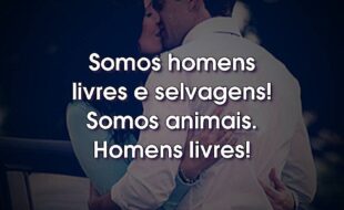 Frases do Filme Uma Razão Para Recomeçar: Somos homens livres e selvagens! Somos animais. Homens livres!