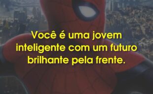 Frases do Filme Homem-Aranha: Sem Volta para Casa - No Way Home: Você é uma jovem inteligente com um futuro brilhante pela frente.