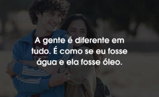 Frases Eduardo e Mônica Filme: A gente é diferente em tudo. É como se eu fosse água e ela fosse óleo.