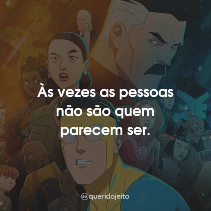 Às vezes as pessoas não são quem…