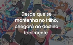 Frases Boruto: Naruto Next Generations: Desde que se mantenha no trilho, chegará ao destino facilmente.