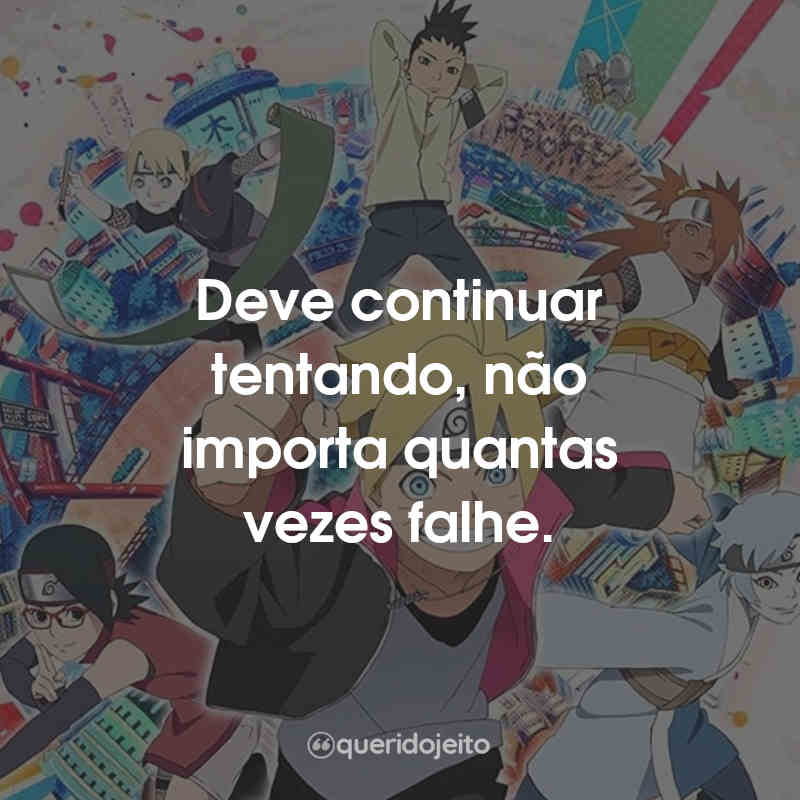 Frases Boruto: Naruto Next Generations: Deve continuar tentando, não importa quantas vezes falhe.