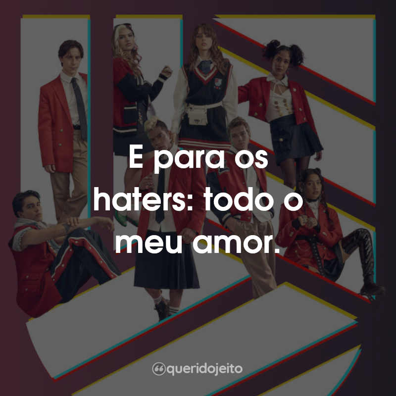 Frases Rebelde 2022: E para os haters: todo o meu amor.