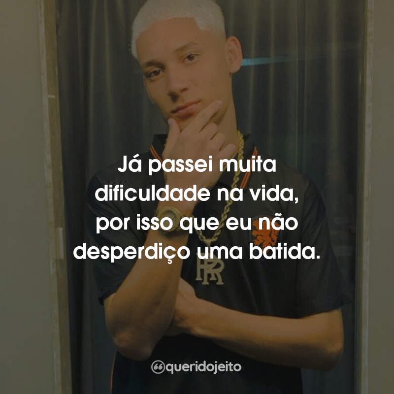 Já passei muita dificuldade na vida, por isso…