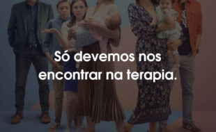 Frases Mãe Só Tem Duas Série: Só devemos nos encontrar na terapia.