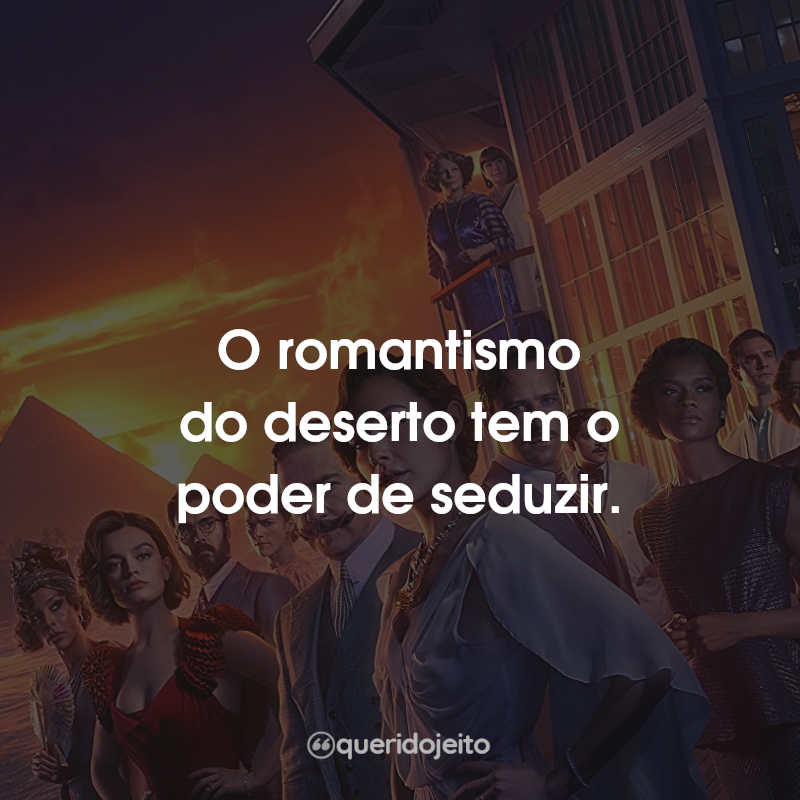 O romantismo do deserto tem o poder de seduzir.