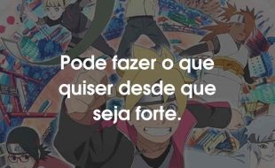 Frases Boruto: Pode fazer o que quiser desde que seja forte.