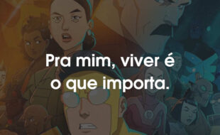 Frases da série Invencível: Pra mim, viver é o que importa.