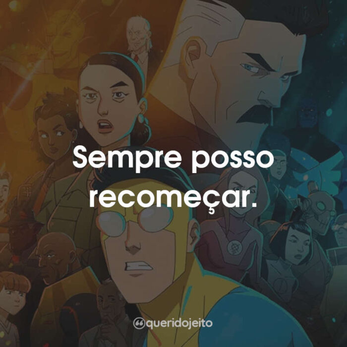 Sempre posso recomeçar.