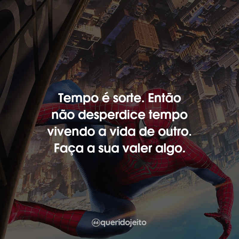 Frases do Filme O Espetacular Homem-Aranha 2 - A Ameaça de Electro: Tempo é sorte. Então não desperdice tempo vivendo a vida de outro. Faça a sua valer algo.