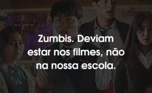 Frases All of Us Are Dead: Zumbis. Deviam estar nos filmes, não na nossa escola.