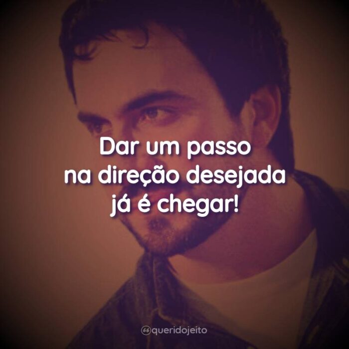 Dar um passo na direção desejada já é chegar!