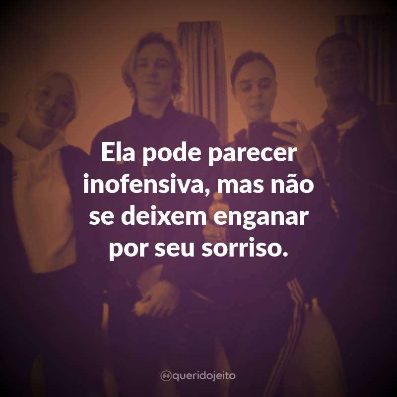 Frases da Série Um de Nós Está Mentindo: Ela pode parecer inofensiva, mas não se deixem enganar por seu sorriso.