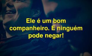 Frases do Filme Onde Nasce a Esperança: Ele é um bom companheiro. E ninguém pode negar!