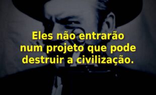 Frases do Filme Cidadão Kane: Eles não entrarão num projeto que pode destruir a civilização.