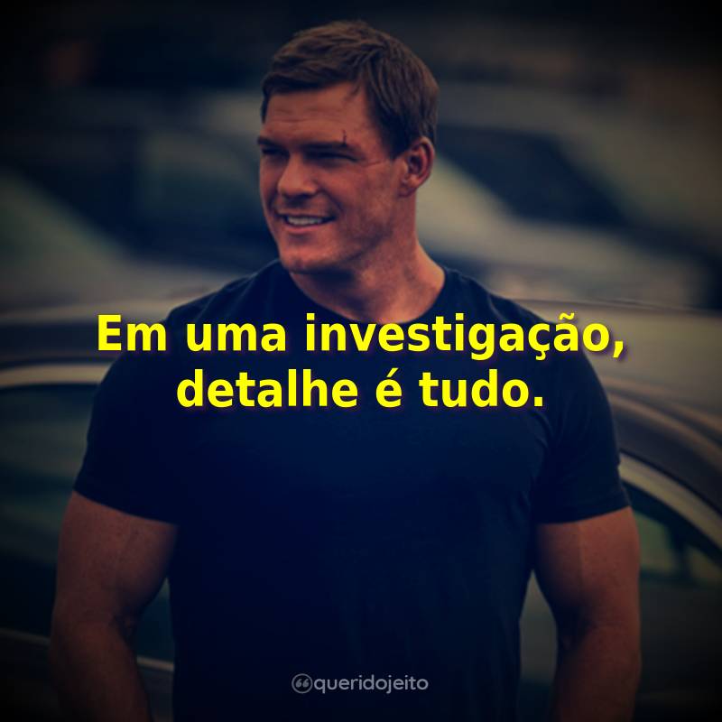 Frases da Série Reacher: Em uma investigação, detalhe é tudo.