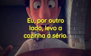 Frases do Filme Ratatouille: Eu, por outro lado, levo a cozinha a sério.