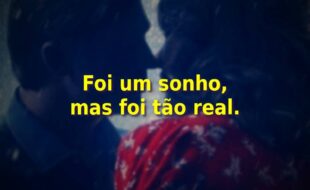 Frases do Filme Em Meus Sonhos: Foi um sonho, mas foi tão real.