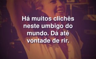 Frases do Filme Sob O Sol Da Toscana: Há muitos clichês neste umbigo do mundo. Dá até vontade de rir.