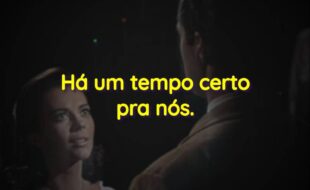Frases do Filme Amor, Sublime Amor: Há um tempo certo pra nós.