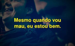 Frases do Filme Onde Nasce a Esperança: Mesmo quando vou mau, eu estou bem.